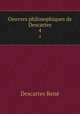 Oeuvres philosophiques de Descartes. 4, Rene Descartes 