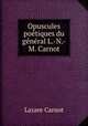 Opuscules poetiques du general L.-N.-M. Carnot, Lazare Carnot 