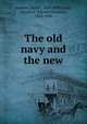 The old navy and the new, Ammen, Daniel, 1820-1898,Grant, Ulysses S. (Ulysses Simpson), 1822-1885 