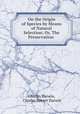 On the Origin of Species by Means of Natural Selection; Or, The Preservation ., Charles Darwin, Charles Robert Darwin 