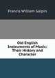 Old English Instruments of Music: Their History and Character, Francis William Galpin 