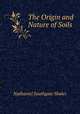 The Origin and Nature of Soils, Nathaniel Southgate Shaler 