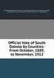Official Vote of South Dakota by Counties: From October, 1889, to November, 1912, South Dakota Board of Canvassers, South Dakota Office of the Secretary of State , South Dakota Secretary of State , Board of Canvassers , South Dakota 