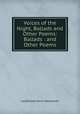 Voices of the Night, Ballads and Other Poems: Ballads : and Other Poems, Henry Wadsworth Longfellow 
