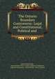 The Ontario Boundary Controversy: Legal and Constitutional, Political and ., John P MacDonell , Great Britain Privy Council. Judicial Committee, Judicial Committee, Great Britain, Privy Council 