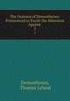 The Orations of Demosthenes: Pronounced to Excite the Athenians Against .. 2, Demosthenes, Thomas Leland 