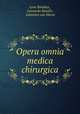 Opera omnia medica & chirurgica, Leon Botallus , Leonardo Botallo , Johannes van Horne 