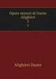 Opere minori di Dante Alighieri. 2, Dante Alighieri 