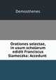 Orationes selectae, in usum scholarum edidit Franciscus Slameczka: Accedunt ., Demosthenes 