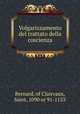 Volgarizzamento del trattato della coscienza, Bernard, of Clairvaux, Saint, 1090 or 91-1153 