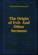 The Origin of Evil: And Other Sermons, Alfred Williams Momerie 