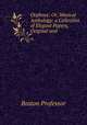 Orpheus: Or, Musical Anthology: a Collection of Elegant Papers, Original and ., Boston Professor 