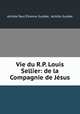 Vie du R.P. Louis Sellier: de la Compagnie de Jesus, Achille Paul Etienne Guidee 