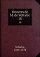 Oeuvres de M. de Voltaire. 18, Voltaire, 1694-1778 