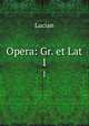 Opera: Gr. et Lat.. 1, Lucian 