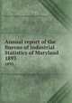 Annual report of the Bureau of Industrial Statistics of Maryland. 1893, Maryland. Bureau of Industrial Statistics and Information 