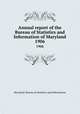 Annual report of the Bureau of Statistics and Information of Maryland. 1906, Maryland. Bureau of Statistics and Information 