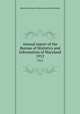 Annual report of the Bureau of Statistics and Information of Maryland. 1912, Maryland. Bureau of Statistics and Information 