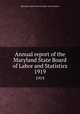 Annual report of the Maryland State Board of Labor and Statistics. 1919, Maryland. State Board of Labor and Statistics 