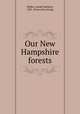 Our New Hampshire forests, Walker, Joseph Burbeen, 1822- [from old catalog] 