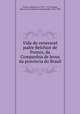 Vida do veneravel padre Belchior de Pontes, da Companhia de Jesus da provincia do Brasil, Fonseca, Manuel da, 1703 ?-1772,Taunay, Afonso de E. (Afonso de Escragnolle), 1876-1958 