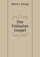 Our Unitarian Gospel, Minot J. Savage 