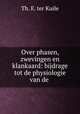 Over phasen, zwevingen en klankaard: bijdrage tot de physiologie van de ., Th. E. ter Kuile 