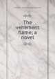 The vehement flame; a novel, Deland Margaret Wade 