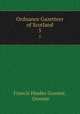 Ordnance Gazetteer of Scotland. 5, Francis Hindes Groome, Groome 