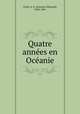 Quatre annees en Oceanie, Antoine Edouard Foley 