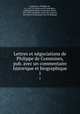 Lettres et ngociations de Philippe de Commines, pub. avec un commentaire historique et biographique. 1, Philippe de Commynes 