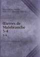 uvres de Malebranche. 3-4, Malebranche, Nicolas, 1638-1715. [from old catalog] 