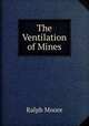 The Ventilation of Mines, Ralph Moore 