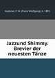 Jazzund Shimmy. Brevier der neuesten Tanze, Koebner, F. W. (Franz Wolfgang), b. 1885 