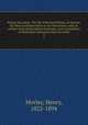 Palissy the potter. The life of Bernard Palissy, of Saintes, his labors and discoveries in art and science, with an outline of his philosophical doctrines, and a translation of illustrative selections from his works. 2, Morley, Henry, 1822-1894 