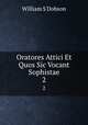 Oratores Attici Et Quos Sic Vocant Sophistae. 2, William S. Dobson 
