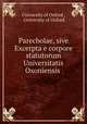 Parecbolae, sive Excerpta e corpore statutorum Universitatis Oxoniensis ., University of Oxford , University of Oxford 