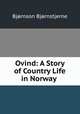 Ovind: A Story of Country Life in Norway ., Bjornstjerne Bjornson 