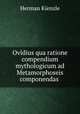 Ovidius qua ratione compendium mythologicum ad Metamorphoseis componendas ., Herman Kienzle 
