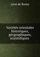 Varietes orientales historiques, geographiques, scientifiques ., Leon de Rosny 