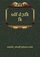 sdf d;sfk fk, marks_em@yahoo.com 