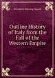 Outline History of Italy from the Fall of the Western Empire, Elizabeth Missing Sewell 