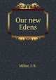 Our new Edens, Miller, J. R. 