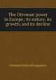 The Ottoman power in Europe; its nature, its growth, and its decline, Freeman Edward Augustus 