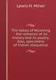 The Valley of Wyoming : the romance of its history and its poetry. Also, specimens of Indian eloquence, Lewis H. Miner 