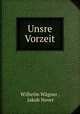 Unsre Vorzeit., Wilhelm Wagner 