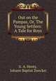 Out on the Pampas, Or, The Young Settlers: A Tale for Boys, G. A. Henty, Johann Baptist Zwecker 