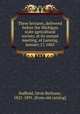 Three lectures, delivered before the Michigan state agricultural society, at its annual meeting, at Lansing, January 17, 1865, Duffield, Divie Bethune, 1821-1891. [from old catalog] 