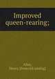 Improved queen-rearing;, Alley, Henry. [from old catalog] 