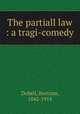 The partiall law : a tragi-comedy, Dobell, Bertram, 1842-1914 